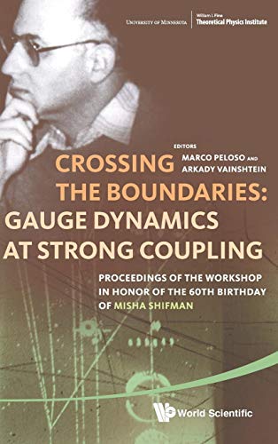 Beispielbild fr Crossing the Boundaries: Gauge Dynamics at Strong Coupling: Proceedings if the Workshop in Honor of the 60th Birthday of Misha Shifman, FTPI, University of Minnesota, 14-17 Ma zum Verkauf von Revaluation Books