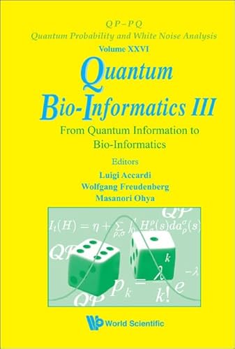 Stock image for QUANTUM BIO-INFORMATICS III: FROM QUANTUM INFORMATION TO BIO-INFORMATICS (Qp-Pq: Quantum Probability and White Noise Analysis) for sale by Phatpocket Limited