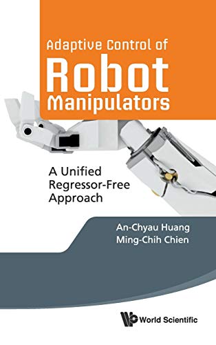 Beispielbild fr Adaptive Control Of Robot Manipulators: A Unified Regressor-Free Approach zum Verkauf von Bestsellersuk