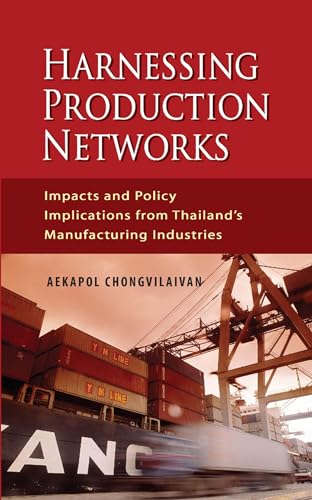 9789814311267: Harnessing Production Networks: Impacts and Policy Implications from Thailand's Manufacturing Industries