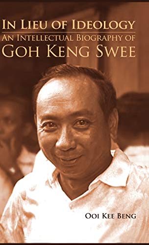 9789814311311: In Lieu of Ideology: An Intellectual Biography of Goh Keng Swee