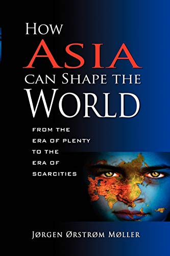 Beispielbild fr How Asia Can Shape the World: From the Era of Plenty to the Era of Scarcities zum Verkauf von Lucky's Textbooks