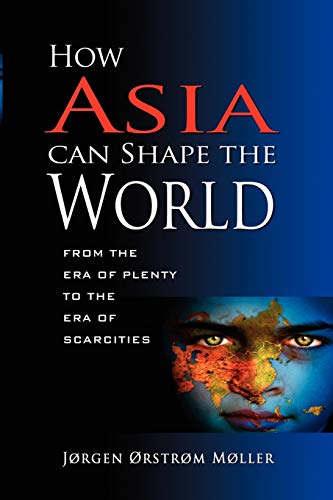 Stock image for How Asia Can Shape the World: From the Era of Plenty to the Era of Scarcities for sale by Recycle Bookstore