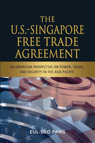 Beispielbild fr The U.S.-Singapore Free Trade Agreement: An American Perspective on Power, Trade and Security in the Asia Pacific zum Verkauf von Chiron Media