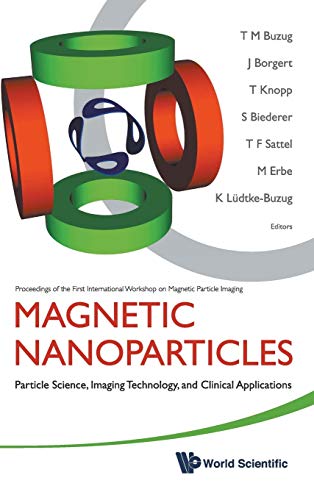 Stock image for Magnetic Nanoparticles: Particle Science, Imaging Technology, and Clinical Applications: Proceedings of the First International Workshop on Ma for sale by suffolkbooks