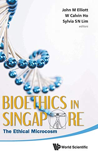 Stock image for BIOETHICS IN SINGAPORE: THE ETHICAL MICROCOSM for sale by GF Books, Inc.