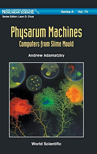 9789814327589: Physarum Machines: Computers from Slime Mould: 74 (World Scientific Series on Nonlinear Science Series A)