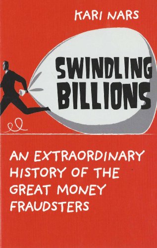 Stock image for Swindling Billions: An Extraordinary History of the Great Money Fraudsters. Kari Nars for sale by ThriftBooks-Dallas