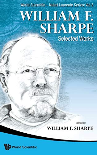 WILLIAM F. SHARPE: SELECTED WORKS (World Scientific-Nobel Laureate Series, 2) (9789814329958) by Sharpe, William F.