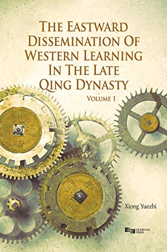 Eastward Dissemination Of Western Learning In The Late Qing Dynasty (Volume 1)