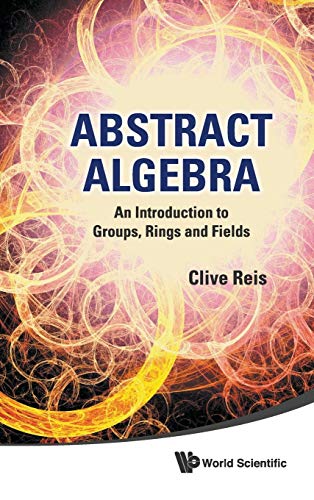 9789814335645: Abstract Algebra: An Introduction to Groups, Rings and Fields