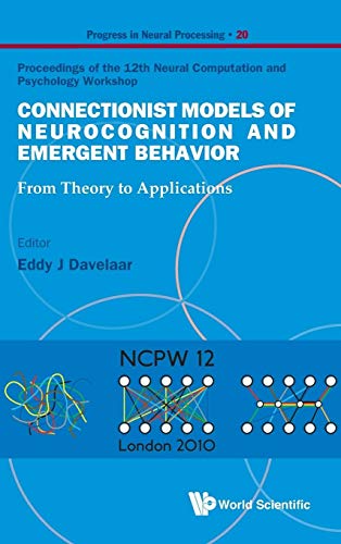 Imagen de archivo de CONNECTIONIST MODELS OF NEUROCOGNITION AND EMERGENT BEHAVIOR: FROM THEORY TO APPLICATIONS - PROCEEDINGS OF THE 12TH NEURAL COMPUTATION AND PSYCHOLOGY WORKSHOP (Progress in Neural Processing) a la venta por Phatpocket Limited