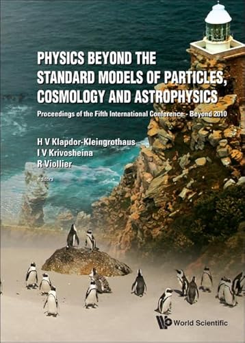 9789814340854: Physics Beyond the Standard Models of Particles, Cosmology and Astrophysics - Proceedings of the Fifth International Conference - Beyond 2010: ... Cape Town, South Africa, 1-6 February 2010