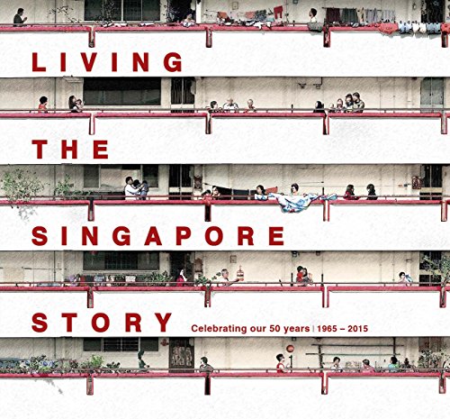 9789814342995: Living the Singapore Story Celebrating Our 50 Years 1965-2015