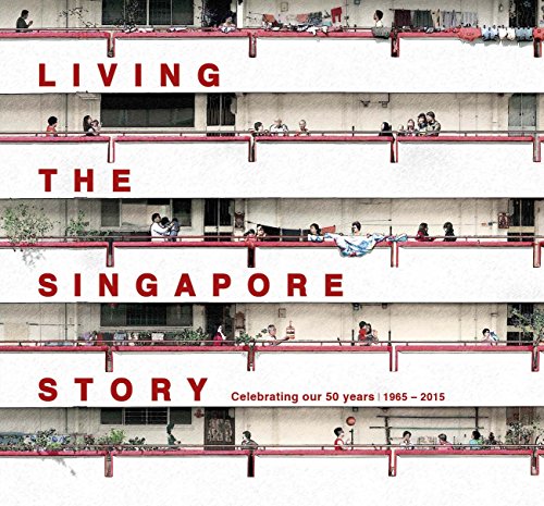 Stock image for Living the Singapore Story Celebrating Our 50 Years 1965-2015 for sale by Half Price Books Inc.