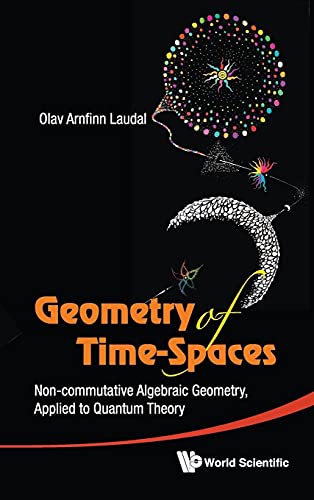 Stock image for Geometry of Time-Spaces: Non-Commutative Algebraic Geometry, Applied to Quantum Theory for sale by Grey Matter Books
