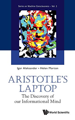 Beispielbild fr ARISTOTLE'S LAPTOP: THE DISCOVERY OF OUR INFORMATIONAL MIND (Machine Consciousness) zum Verkauf von BooksRun