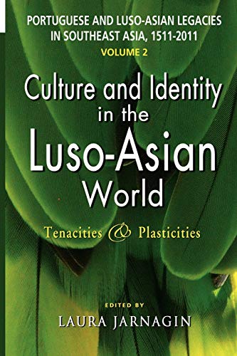 9789814345507: Portuguese and Luso-Asian Legacies in Southeast Asia, 1511-2011, Vol. 2: Culture and Identity in the Luso-Asian World: Tenacities & Plasticities