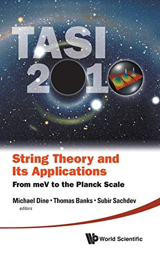 Imagen de archivo de String Theory and Its Applications. TASI 2010, from meV to the Planck Scale. Proceedings of the 2010 Theoretical Advanced Study Institute in Elementary Particle Physics a la venta por Research Ink
