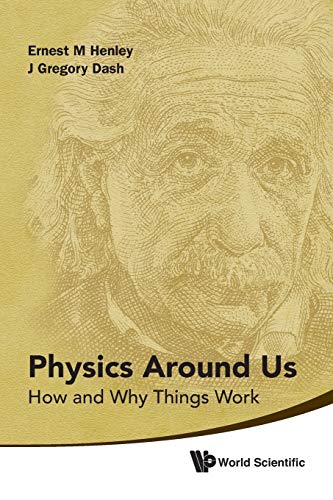 Physics Around Us: How And Why Things Work (9789814350631) by Henley, Ernest M