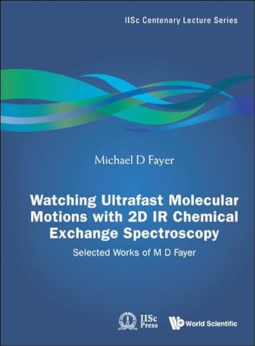 9789814355629: Watching Ultrafast Molecular Motions With 2D IR Chemical Exchange Spectroscopy: Selected Works of M. D. Fayer
