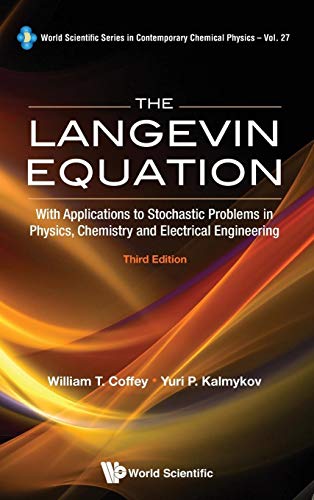 LANGEVIN EQUATION, THE: WITH APPLICATIONS TO STOCHASTIC PROBLEMS IN PHYSICS, CHEMISTRY AND ELECTRICAL ENGINEERING (THIRD EDITION) (World Scientific Contemporary Chemical Physics) (9789814355667) by Coffey, William T