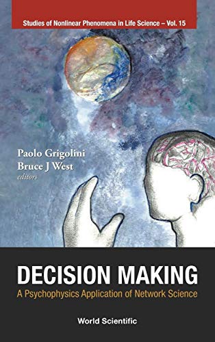 DECISION MAKING: A PSYCHOPHYSICS APPLICATION OF NETWORK SCIENCE (Studies of Nonlinear Phenomena in Life Science) (9789814365819) by Grigolini, Paolo; West, Department Of Physics Bruce J