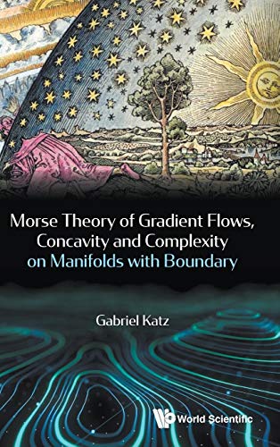 Stock image for Morse Theory of Gradient Flows, Concavity and Complexity on Manifolds with Boundary for sale by suffolkbooks