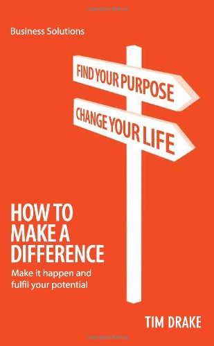 How to Make a Difference: Make It Happen And Fulfil Your Potential (Business Solutions) (9789814382281) by Drake, Tim