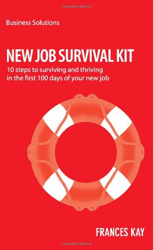 Beispielbild fr New Survival Job Kit: 10 Steps to Surviving and Thriving in the First 100 Days of Your New Job zum Verkauf von Ammareal