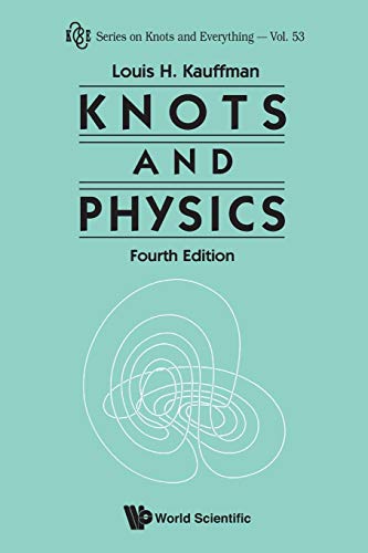 KNOTS AND PHYSICS (FOURTH EDITION) (Knots and Everything) (9789814383011) by Kauffman, Louis H