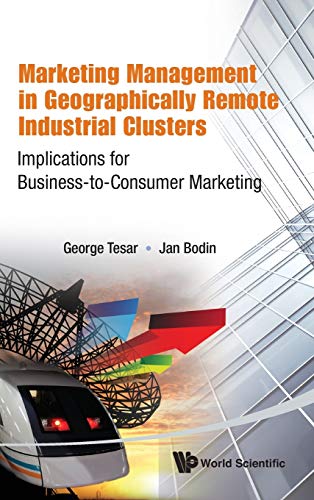 Stock image for Marketing Management in Geographically Remote Industrial Clusters: Implications for Business-To-Consumer Marketing for sale by suffolkbooks