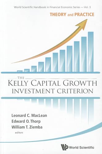 9789814383134: KELLY CAPITAL GROWTH INVESTMENT CRITERION, THE: THEORY AND PRACTICE: 3 (World Scientific Handbook in Financial Economics Series)