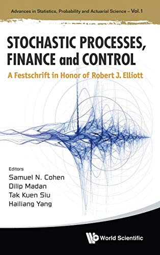 9789814383301: Stochastic Processes, Finance and Control: A Festschrift in Honor of Robert J. Elliott: 1