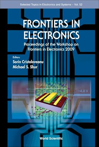 9789814383714: FRONTIERS IN ELECTRONICS - PROCEEDINGS OF THE WORKSHOP ON FRONTIERS IN ELECTRONICS 2009 (Selected Topics in Electronics and Systems)