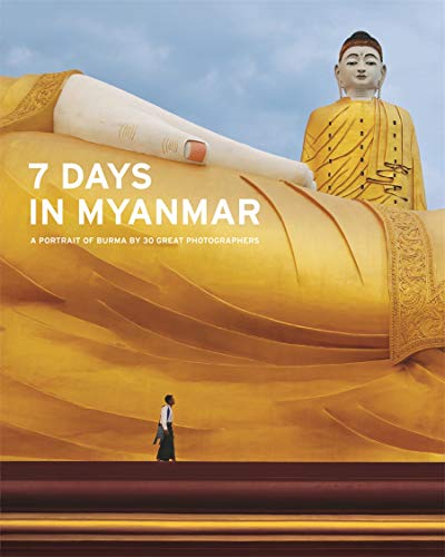 9789814385701: 7 Days in Myanmar: A portrait of Burma by 30 Great Photographers /anglais