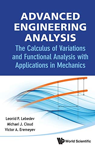 9789814390477: ADVANCED ENGINEERING ANALYSIS: THE CALCULUS OF VARIATIONS AND FUNCTIONAL ANALYSIS WITH APPLICATIONS IN MECHANICS