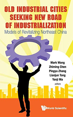 Beispielbild fr OLD INDUSTRIAL CITIES SEEKING NEW ROAD OF INDUSTRIALIZATION: MODELS OF REVITALIZING NORTHEAST CHINA zum Verkauf von Books From California