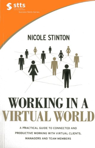 Stock image for Working in a Virtual World: A Practical Guide to Connected and Productive Working with Virtual Clients, Managers and Team Members for sale by ThriftBooks-Dallas