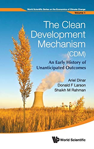 9789814401098: The Clean Development Mechanism: An Early History of Unanticipated Outcomes: 1