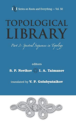 9789814401302: TOPOLOGICAL LIBRARY - PART 3: SPECTRAL SEQUENCES IN TOPOLOGY: 50 (Series on Knots & Everything)