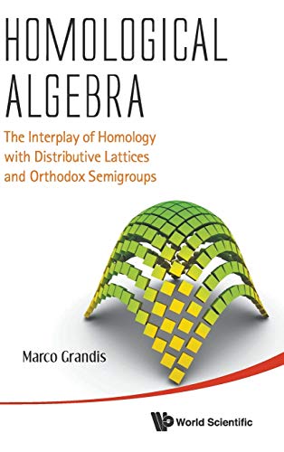Stock image for Homological Algebra: The Interplay of Homology with Distributive Lattices and Orthodox Semigroups for sale by suffolkbooks