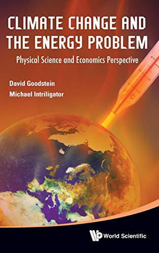 CLIMATE CHANGE AND THE ENERGY PROBLEM: PHYSICAL SCIENCE AND ECONOMICS PERSPECTIVE (9789814407090) by Goodstein, David; Intriligator, Michael