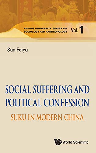 Stock image for SOCIAL SUFFERING AND POLITICAL CONFESSION: SUKU IN MODERN CHINA: 1 (Peking University Series On Sociology And Anthropology) for sale by Bestsellersuk