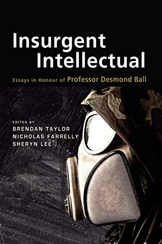 Stock image for Insurgent Intellectual Essays in Honour of Professor Desmond Ball for sale by Literary Cat Books