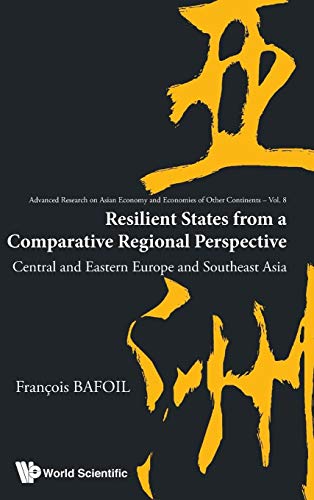 Beispielbild fr RESILIENT STATES FROM A COMPARATIVE REGIONAL PERSPECTIVE: CENTRAL AND EASTERN EUROPE AND SOUTHEAST ASIA (Advanced Research on Asian Economy and Economies of Other Contients, 8) zum Verkauf von HPB-Red