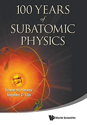 100 YEARS OF SUBATOMIC PHYSICS (9789814425803) by Henley, Ernest M; Ellis, Stephen D