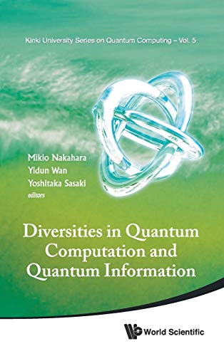 DIVERSITIES IN QUANTUM COMPUTATION AND QUANTUM INFORMATION (Kinki University Quantum Computing) (9789814425971) by Nakahara, Mikio; Wan, Yidun; Sasaki, Yoshitaka
