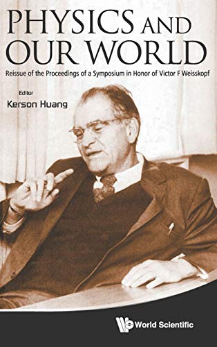 Stock image for PHYSICS AND OUR WORLD: REISSUE OF THE PROCEEDINGS OF A SYMPOSIUM IN HONOR OF VICTOR F WEISSKOPF for sale by suffolkbooks