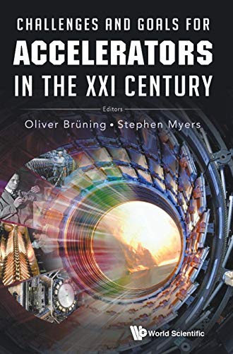 CHALLENGES AND GOALS FOR ACCELERATORS IN THE XXI CENTURY (9789814436397) by Bruning, Oliver; Myers, Stephen